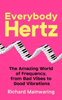 Everybody Hertz - Lumea uimitoare a frecvenței, de la vibrații rele la vibrații bune - Everybody Hertz - The Amazing World of Frequency, from Bad Vibes to Good Vibrations