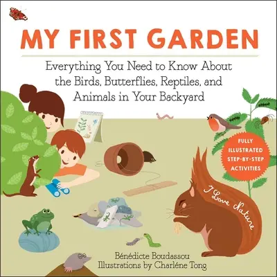 Prima mea grădină: Tot ce trebuie să știi despre păsările, fluturii, reptilele și animalele din curtea ta - My First Garden: Everything You Need to Know about the Birds, Butterflies, Reptiles, and Animals in Your Backyard