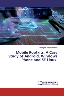 Rootkit-uri mobile: Un studiu de caz al Android, Windows Phone și SE Linux. - Mobile Rootkits: A Case Study of Android, Windows Phone and SE Linux.