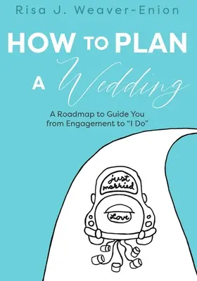 Cum să planifici o nuntă: O foaie de parcurs pentru a vă ghida de la logodnă la „Da - How to Plan a Wedding: A Roadmap to Guide You from Engagement to I Do