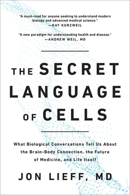 Limbajul secret al celulelor: Ce ne spun conversațiile biologice despre conexiunea creier-corp, viitorul medicinei și viața însăși - The Secret Language of Cells: What Biological Conversations Tell Us about the Brain-Body Connection, the Future of Medicine, and Life Itself