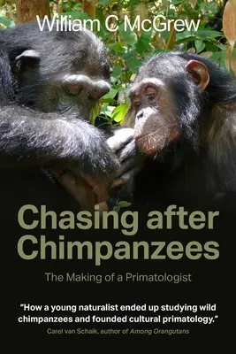 Chasing after Chimpanzees: Formarea unui primatolog - Chasing after Chimpanzees: The Making of a Primatologist