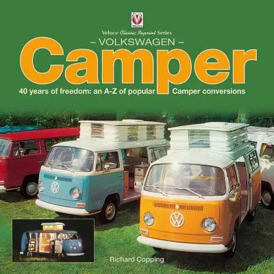 Volkswagen Camper: 40 de ani de libertate: Un A-Z al conversiilor populare în camperă - Volkswagen Camper: 40 Years of Freedom: An A-Z of Popular Camper Conversions