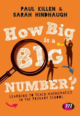 Cât de mare este un număr mare?: Să învățăm să predăm matematica în școala primară - How Big Is a Big Number?: Learning to Teach Mathematics in the Primary School