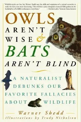 Bufnițele nu sunt înțelepte și liliecii nu sunt orbi: Un naturalist demontează aberațiile noastre preferate despre viața sălbatică - Owls Aren't Wise & Bats Aren't Blind: A Naturalist Debunks Our Favorite Fallacies about Wildlife