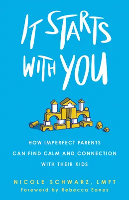 Începe cu tine: Cum părinții imperfecți pot găsi calmul și legătura cu copiii lor - It Starts with You: How Imperfect Parents Can Find Calm and Connection with Their Kids
