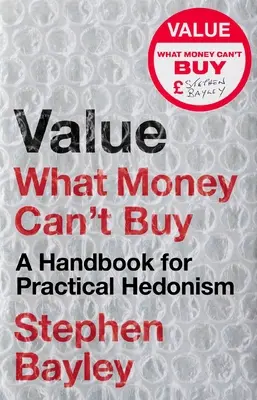 Valoare: What Money Can't Buy: Un manual de hedonism practic - Value: What Money Can't Buy: A Handbook for Practical Hedonism