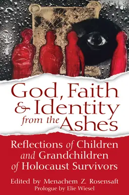 Dumnezeu, credință & identitate din cenușă: Reflecții ale copiilor și nepoților supraviețuitorilor Holocaustului - God, Faith & Identity from the Ashes: Reflections of Children and Grandchildren of Holocaust Survivors
