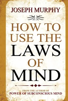 Cum să folosiți legile minții - How to Use the Laws of Mind