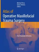 Atlas de chirurgie operativă a traumatismelor maxilo-faciale: Deformități posttraumatice - Atlas of Operative Maxillofacial Trauma Surgery: Post-Traumatic Deformity