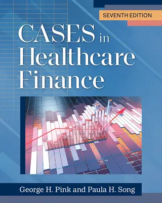 Cazuri în finanțele din domeniul sănătății, ediția a șaptea - Cases in Healthcare Finance, Seventh Edition