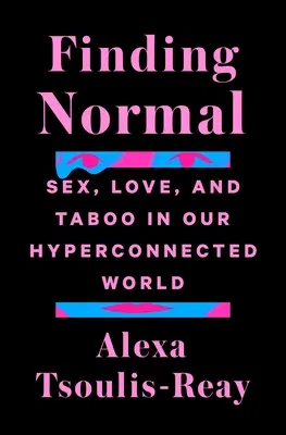 Finding Normal: Sex, dragoste și tabu în lumea noastră hiperconectată - Finding Normal: Sex, Love, and Taboo in Our Hyperconnected World