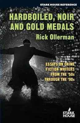 Hardboiled, Noir și medalii de aur: Essays on Crime Fiction Writers From the '50s Through the '90s - Hardboiled, Noir and Gold Medals: Essays on Crime Fiction Writers From the '50s Through the '90s