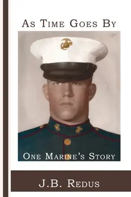 Pe măsură ce timpul trece: Povestea unui pușcaș marin - As Time Goes By: One Marine's Story