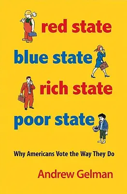 Red State, Blue State, Rich State, Poor State: De ce votează americanii așa cum o fac - Ediție extinsă - Red State, Blue State, Rich State, Poor State: Why Americans Vote the Way They Do - Expanded Edition