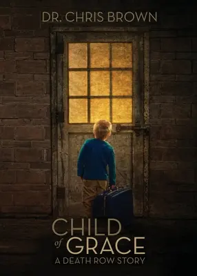 Copilul harului: O poveste de pe culoarul morții - Child of Grace: A Death Row Story