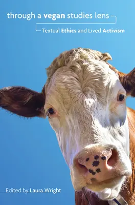 Prin prisma studiilor vegane: etică textuală și activism trăit - Through a Vegan Studies Lens: Textual Ethics and Lived Activism
