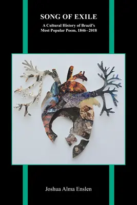 Cântecul exilului: O istorie culturală a celui mai popular poem brazilian, 1846-2018 - Song of Exile: A Cultural History of Brazil's Most Popular Poem, 1846-2018