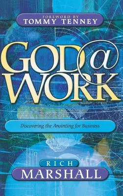 Dumnezeu la lucru: Descoperirea ungerii pentru afaceri - God at Work: Discovering the Anointing for Business