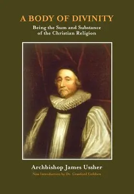 A Body of Divinity: The Sum and Substance of Christian Religion (Suma și substanța religiei creștine) - A Body of Divinity: The Sum and Substance of Christian Religion