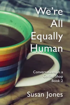 Suntem cu toții la fel de umani: Conversații într-o cafenea Cartea 2 - We're All Equally Human: Conversations in a Coffee Shop Book 2