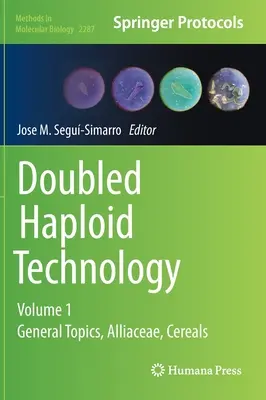 Tehnologia dublei haploide: Volumul 1: Subiecte generale, Alliaceae, Cereale - Doubled Haploid Technology: Volume 1: General Topics, Alliaceae, Cereals