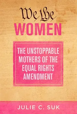 Noi, femeile: Mamele de neoprit ale amendamentului pentru drepturi egale (The Unstoppable Mothers of the Equal Rights Amendment) - We the Women: The Unstoppable Mothers of the Equal Rights Amendment