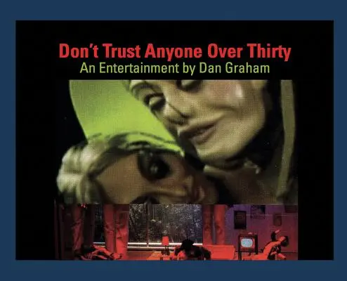 Dan Graham: Nu aveți încredere în nimeni peste treizeci de ani: Un divertisment de Dan Graham - Dan Graham: Don't Trust Anyone Over Thirty: An Entertainment by Dan Graham