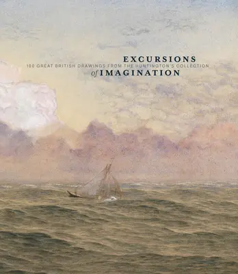 Excursii ale imaginației: 100 de mari desene britanice din colecția Huntington - Excursions of Imagination: 100 Great British Drawings from the Huntington's Collection