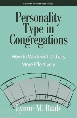Tipul de personalitate în congregații: Cum să lucrezi mai eficient cu ceilalți - Personality Type in Congregations: How to Work with Others More Effectively