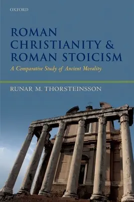 Creștinismul roman și stoicismul roman: Un studiu comparativ al moralității antice - Roman Christianity and Roman Stoicism: A Comparative Study of Ancient Morality