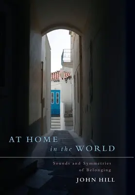 Acasă în lume: Sounds and Symmetries of Belonging (Sunete și simetrii ale apartenenței) - At Home In The World: Sounds and Symmetries of Belonging