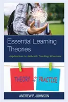 Teorii esențiale ale învățării: Aplicații la situații autentice de predare - Essential Learning Theories: Applications to Authentic Teaching Situations