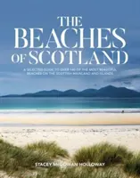 Beaches of Scotland - Un ghid selectat pentru peste 150 dintre cele mai frumoase plaje de pe continentul și insulele scoțiene - Beaches of Scotland - A selected guide to over 150 of the most beautiful beaches on the Scottish mainland and islands