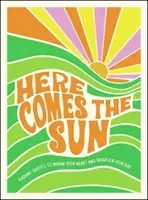 Here Comes the Sun - Citate radiante pentru a-ți încălzi inima și a-ți lumina ziua - Here Comes the Sun - Radiant Quotes to Warm Your Heart and Brighten Your Day