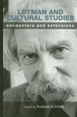 Lotman și studiile culturale: Întâlniri și extinderi - Lotman and Cultural Studies: Encounters and Extensions