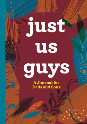 Just Us Guys: Un jurnal pentru tați și fii - Just Us Guys: A Journal for Dads and Sons