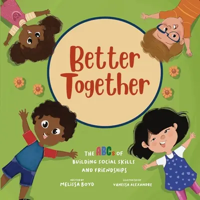 Mai bine împreună: ABC-ul dezvoltării abilităților sociale și a prieteniei - Better Together: The ABCs of Building Social Skills and Friendships