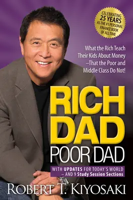 Tată bogat, tată sărac: Ce îi învață bogații pe copiii lor despre bani și nu fac săracii și clasa de mijloc! - Rich Dad Poor Dad: What the Rich Teach Their Kids about Money That the Poor and Middle Class Do Not!