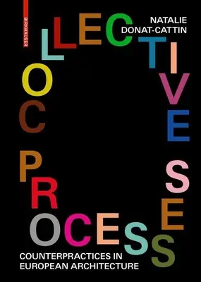 Procese colective: Contrapractici în arhitectura europeană - Collective Processes: Counterpractices in European Architecture
