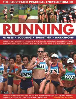 Enciclopedia ilustrată practică a alergării: Fitness, Jogging, Sprinting, Maraton: Tot ce trebuie să știți despre alergarea pentru fitness și L - The Illustrated Practical Encyclopedia of Running: Fitness, Jogging, Sprinting, Marathons: Everything You Need to Know about Running for Fitness and L