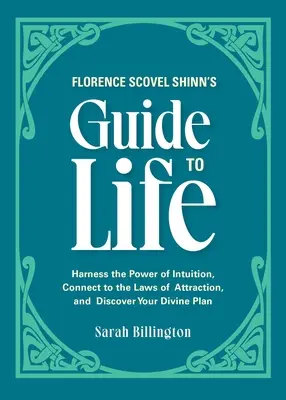 Ghidul de viață al lui Florence Scovel Shinn: Exploatează puterea intuiției, conectează-te la legile atracției și descoperă-ți planul divin - Florence Scovel Shinn's Guide to Life: Harness the Power of Intuition, Connect to the Laws of Attraction, and Discover Your Divine Plan