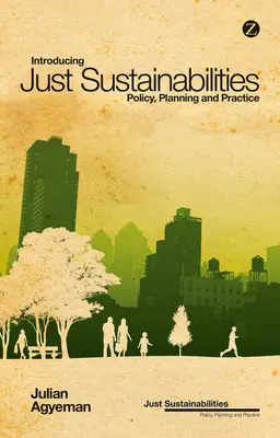 Introducere la Just Sustainabilities: Politici, planificare și practică - Introducing Just Sustainabilities: Policy, Planning, and Practice