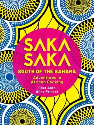 Saka Saka: La sud de Sahara - Aventuri în bucătăria africană - Saka Saka: South of the Sahara - Adventures in African Cooking