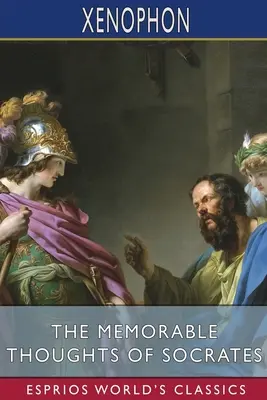 Gândurile memorabile ale lui Socrate (Esprios Classics) - The Memorable Thoughts of Socrates (Esprios Classics)