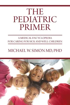 The Pediatric Primer: O enciclopedie medicală pentru îngrijirea copiilor bolnavi și sănătoși - The Pediatric Primer: A Medical Encyclopedia for Caring for Sick and Well Children