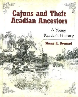Cajunii și strămoșii lor acadieni: Istoria unui tânăr cititor - Cajuns and Their Acadian Ancestors: A Young Reader's History
