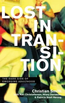 Pierdut în tranziție: Partea întunecată a adultului emergent - Lost in Transition: The Dark Side of Emerging Adulthood
