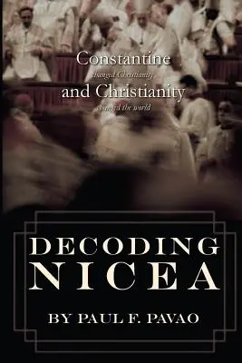 Decoding Nicea: Constantin a schimbat creștinismul și creștinismul a schimbat lumea - Decoding Nicea: Constantine Changed Christianity and Christianity Changed the World