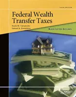 Schiță în litere negre privind impozitele federale de transfer al averii - Black Letter Outline on Federal Wealth Transfer Taxes